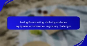 Analog Broadcasting: declining audience, equipment obsolescence, regulatory challenges