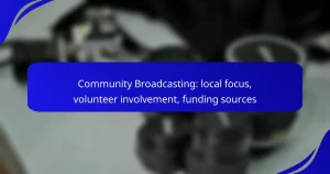 Community Broadcasting: local focus, volunteer involvement, funding sources