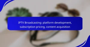 IPTV Broadcasting: platform development, subscription pricing, content acquisition