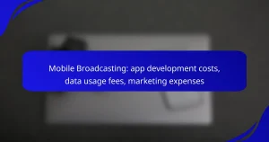 Mobile Broadcasting: app development costs, data usage fees, marketing expenses