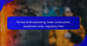 Terrestrial Broadcasting: tower construction, equipment costs, regulatory fees