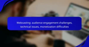 Webcasting: audience engagement challenges, technical issues, monetization difficulties