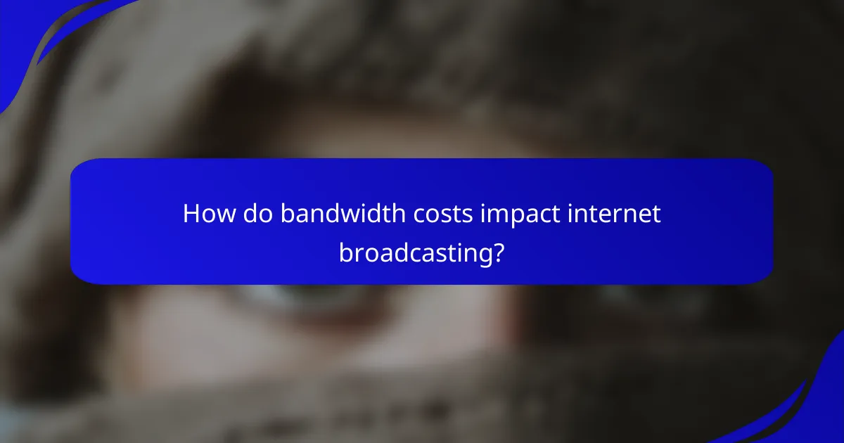 How do bandwidth costs impact internet broadcasting?
