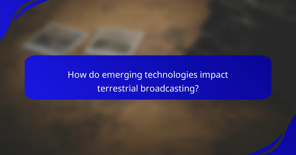 How do emerging technologies impact terrestrial broadcasting?