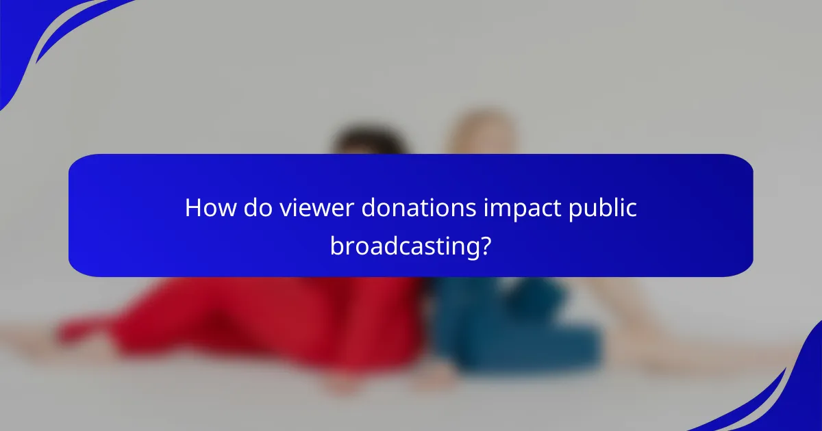 How do viewer donations impact public broadcasting?