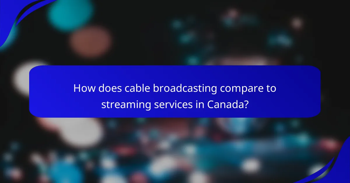 How does cable broadcasting compare to streaming services in Canada?