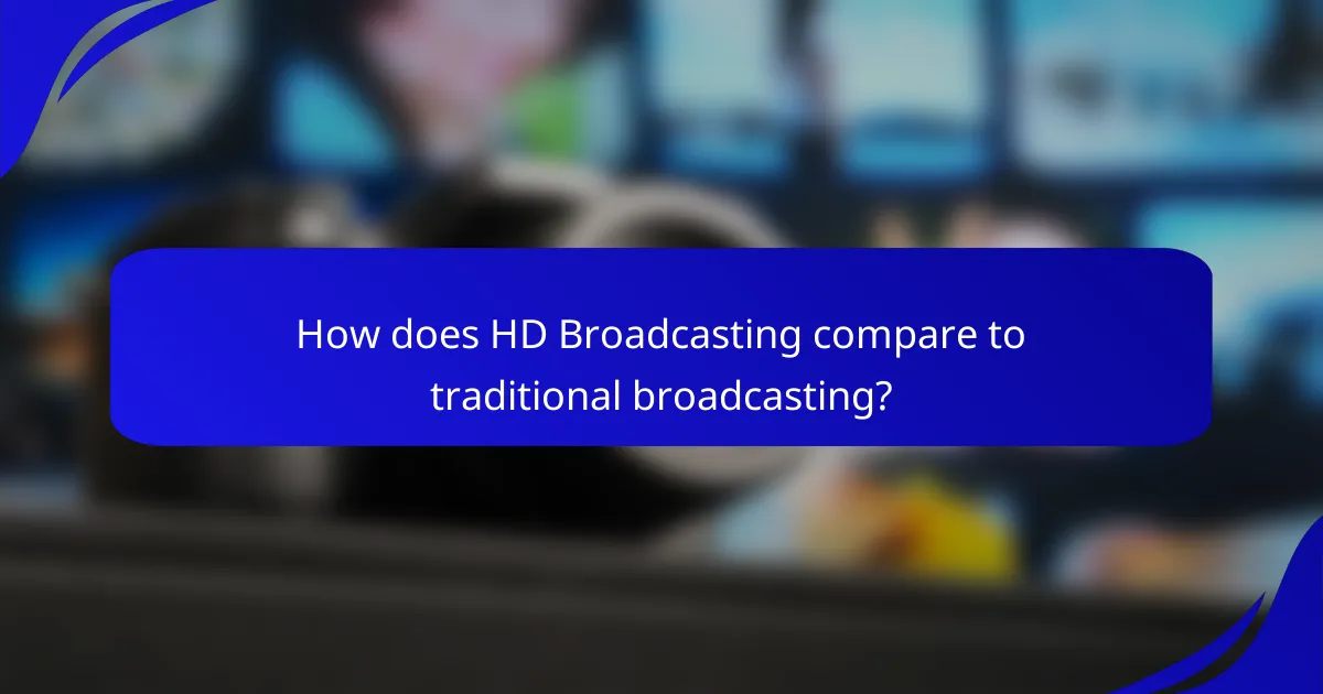 How does HD Broadcasting compare to traditional broadcasting?
