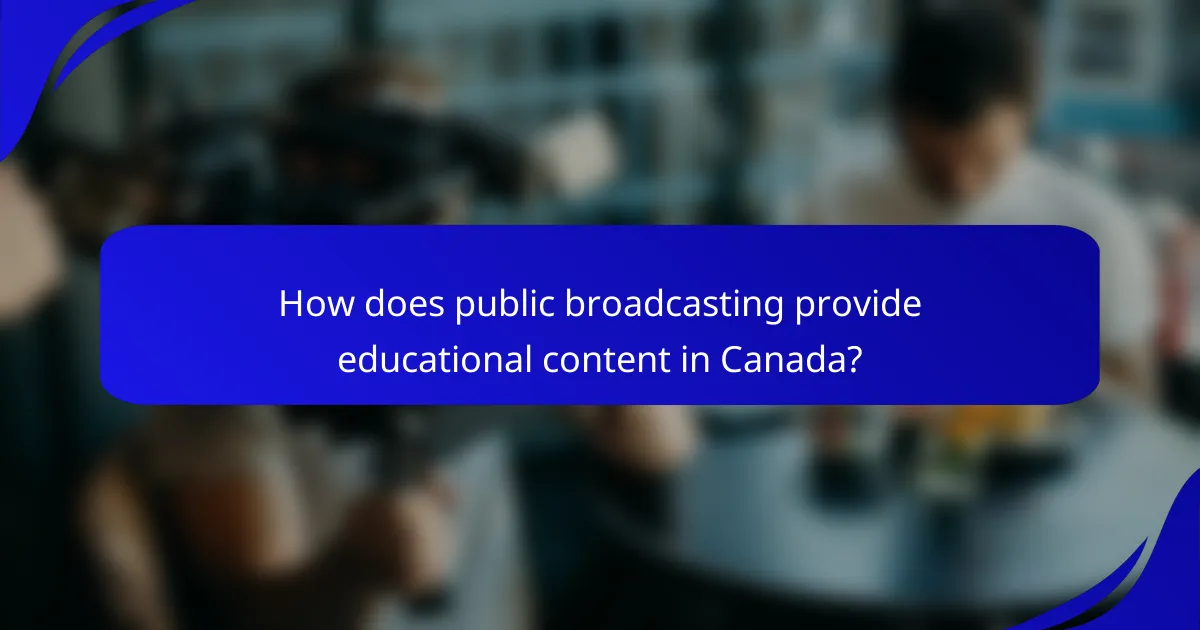 How does public broadcasting provide educational content in Canada?