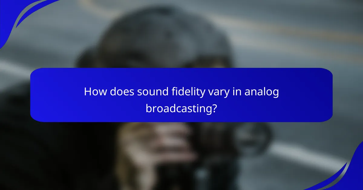 How does sound fidelity vary in analog broadcasting?