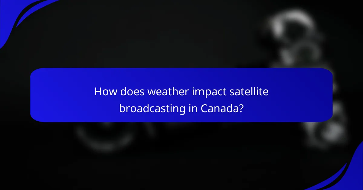How does weather impact satellite broadcasting in Canada?