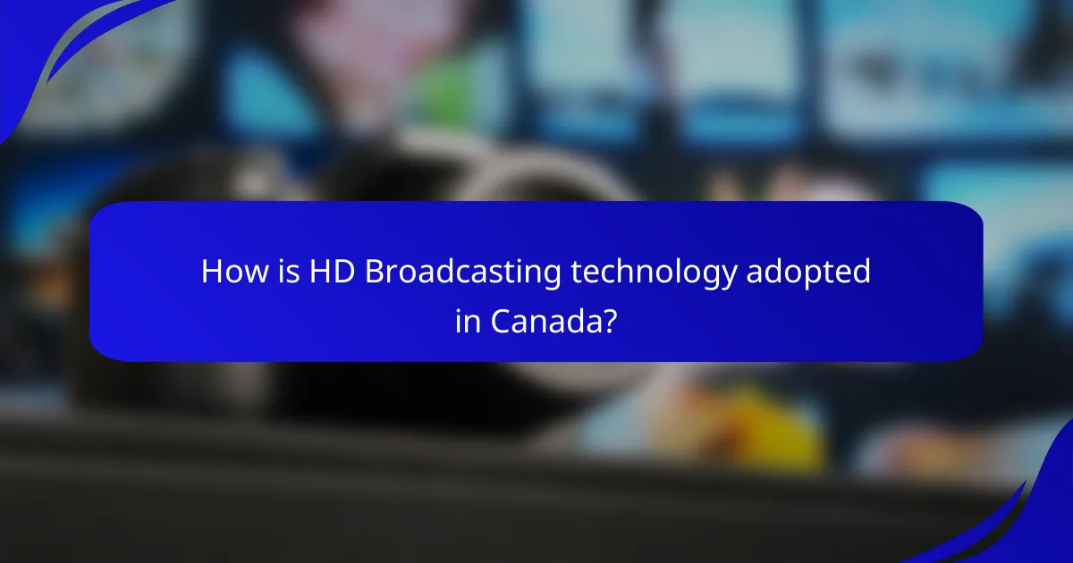 How is HD Broadcasting technology adopted in Canada?