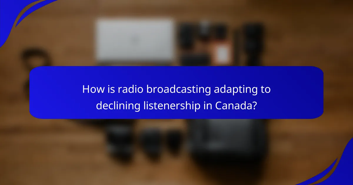 How is radio broadcasting adapting to declining listenership in Canada?