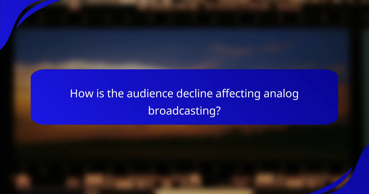 How is the audience decline affecting analog broadcasting?