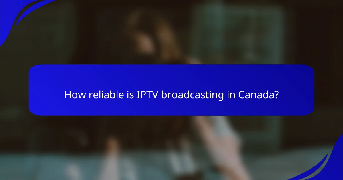 How reliable is IPTV broadcasting in Canada?