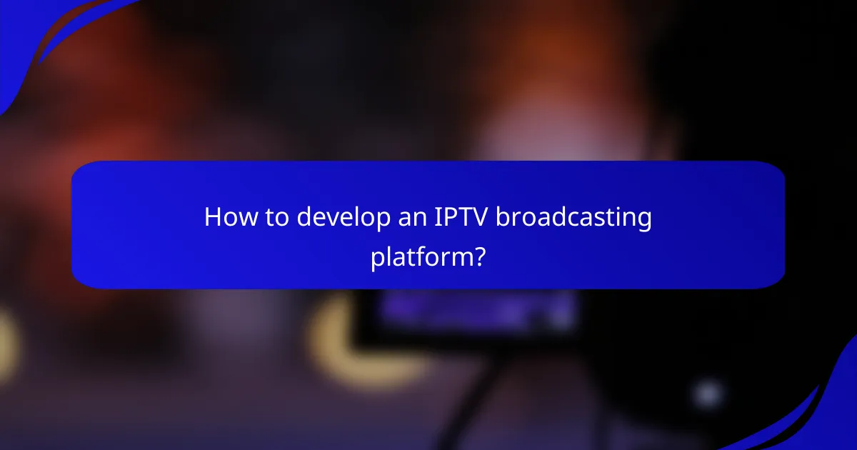 How to develop an IPTV broadcasting platform?