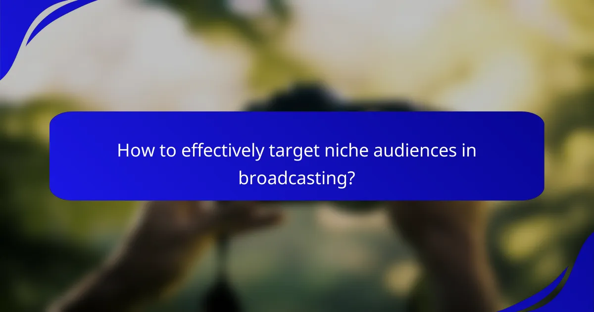 How to effectively target niche audiences in broadcasting?