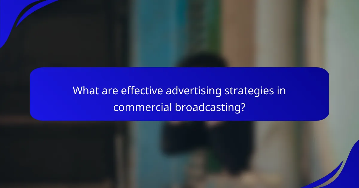 What are effective advertising strategies in commercial broadcasting?