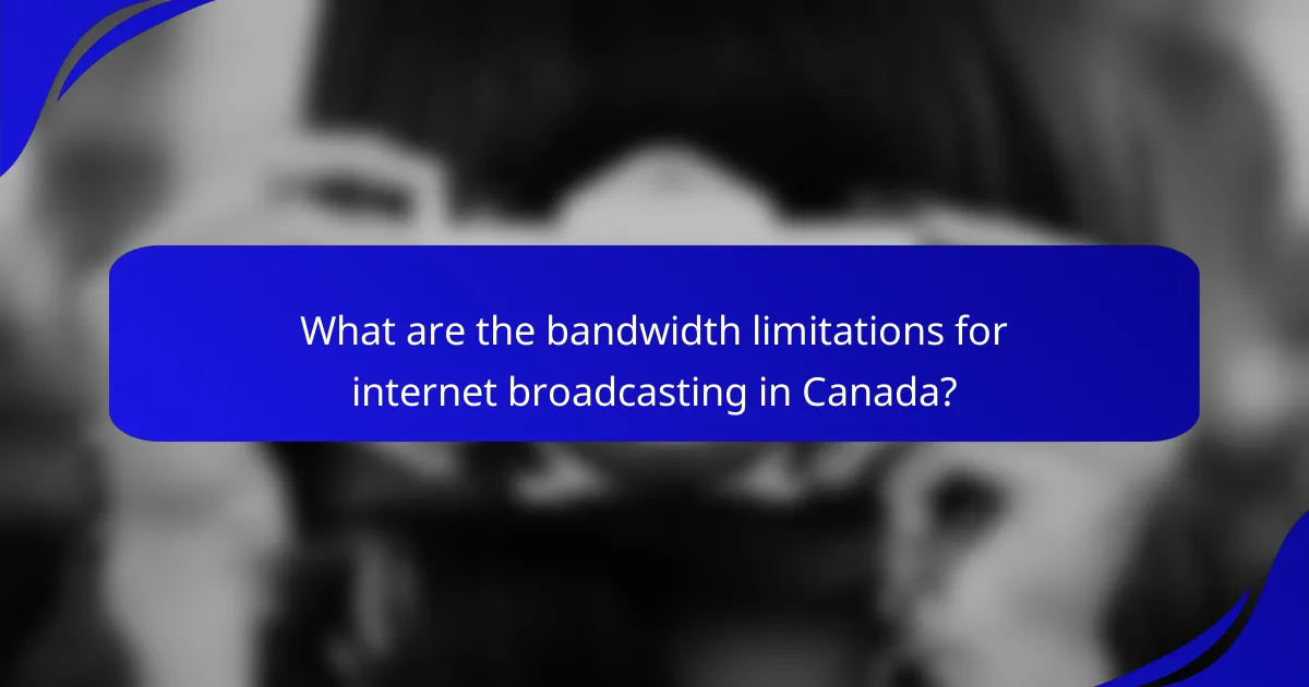 What are the bandwidth limitations for internet broadcasting in Canada?