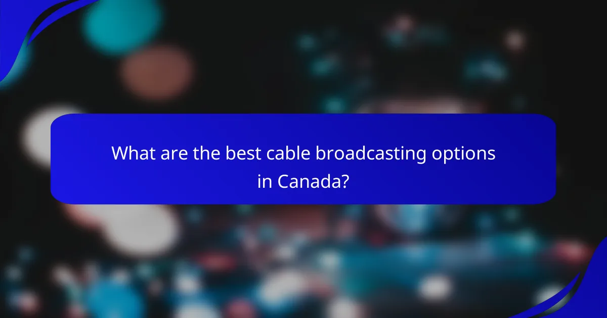 What are the best cable broadcasting options in Canada?