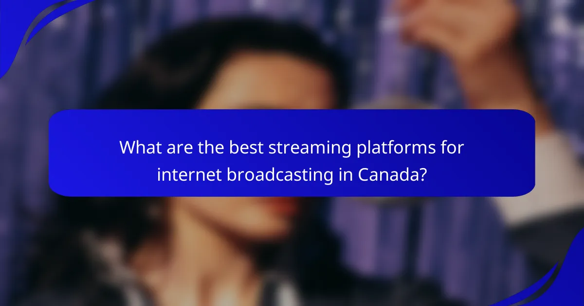 What are the best streaming platforms for internet broadcasting in Canada?