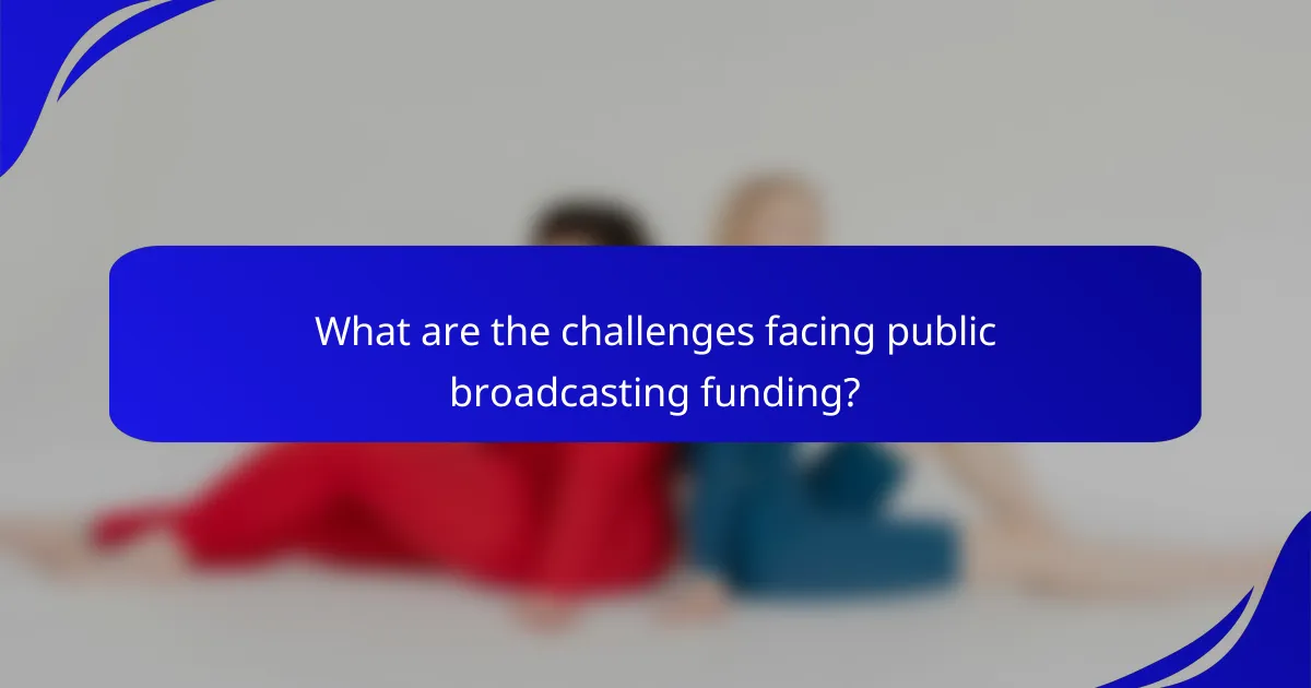 What are the challenges facing public broadcasting funding?
