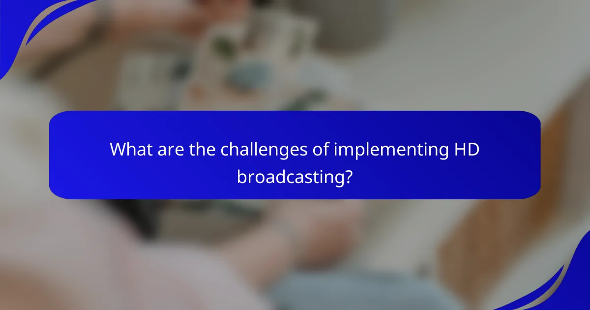 What are the challenges of implementing HD broadcasting?