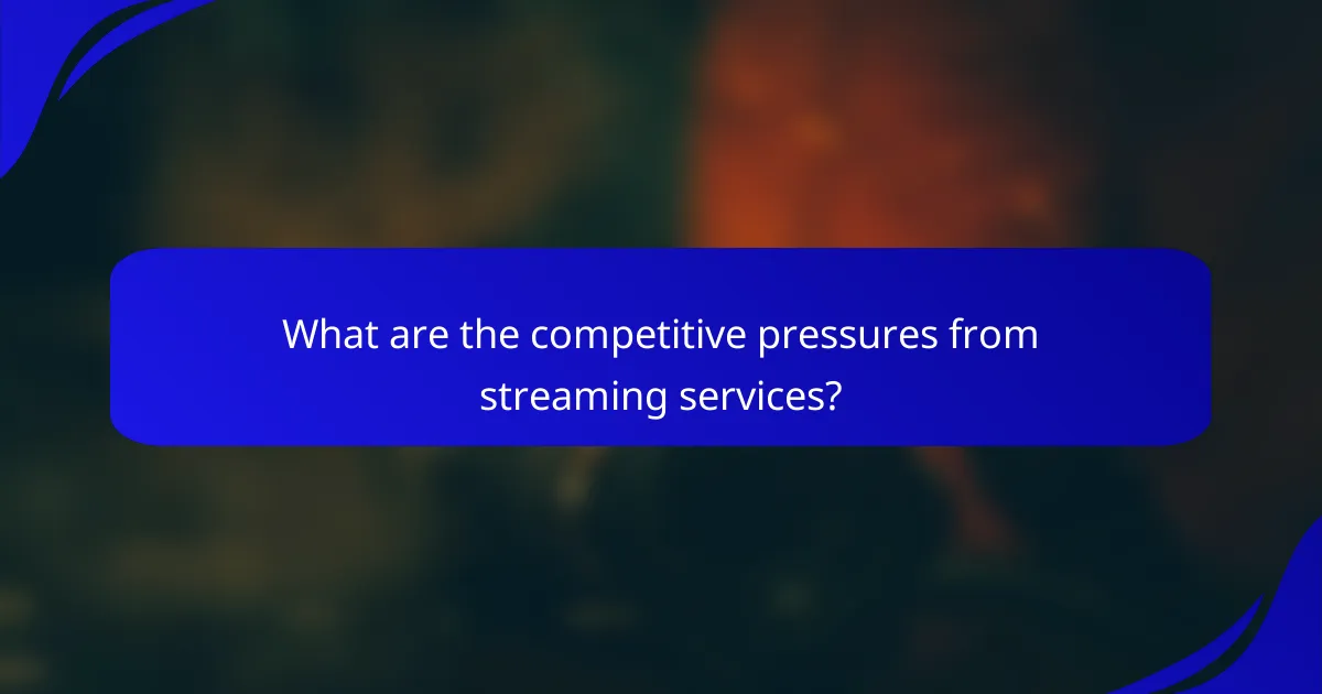 What are the competitive pressures from streaming services?