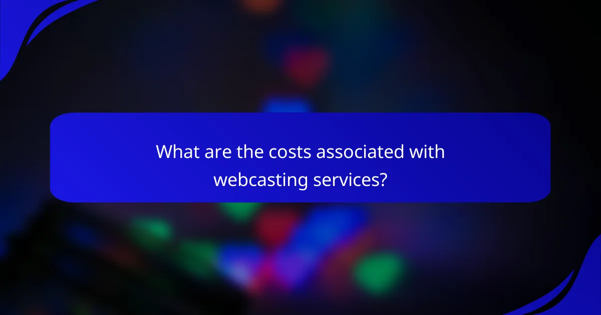 What are the costs associated with webcasting services?