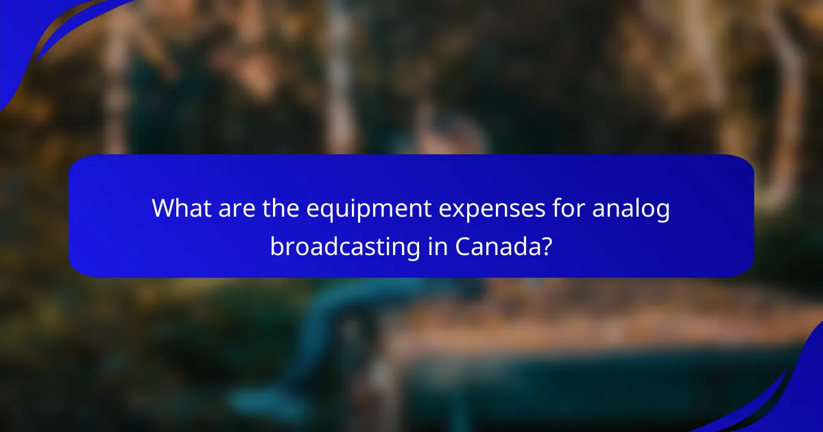 What are the equipment expenses for analog broadcasting in Canada?