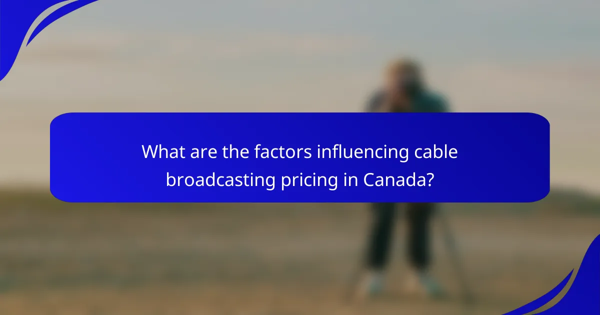 What are the factors influencing cable broadcasting pricing in Canada?