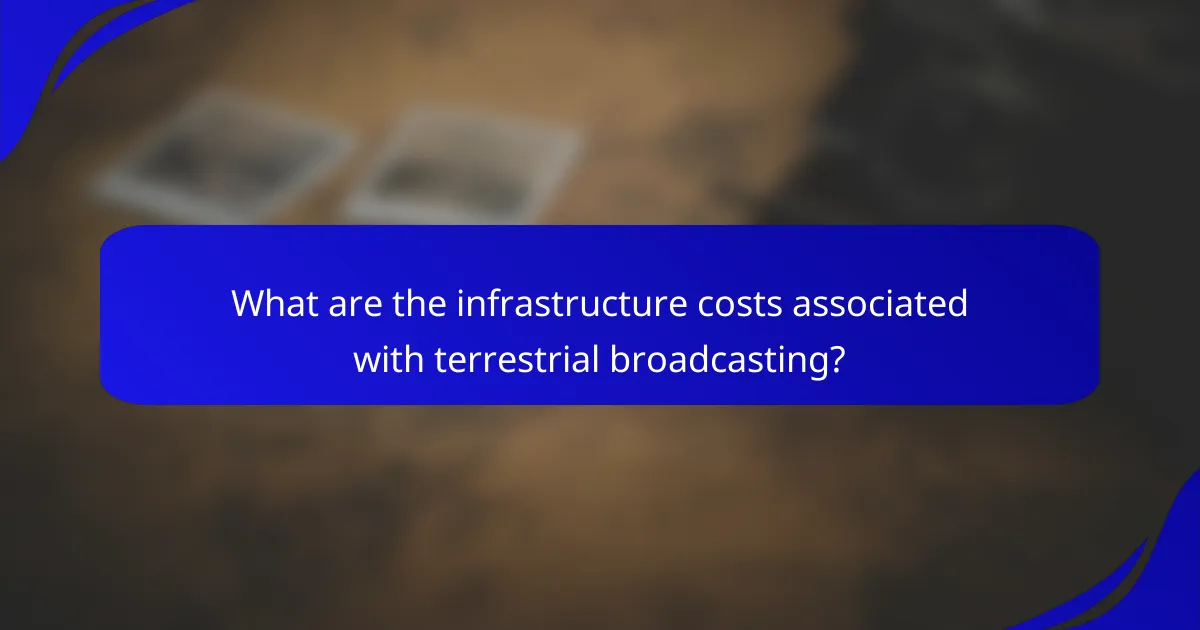 What are the infrastructure costs associated with terrestrial broadcasting?