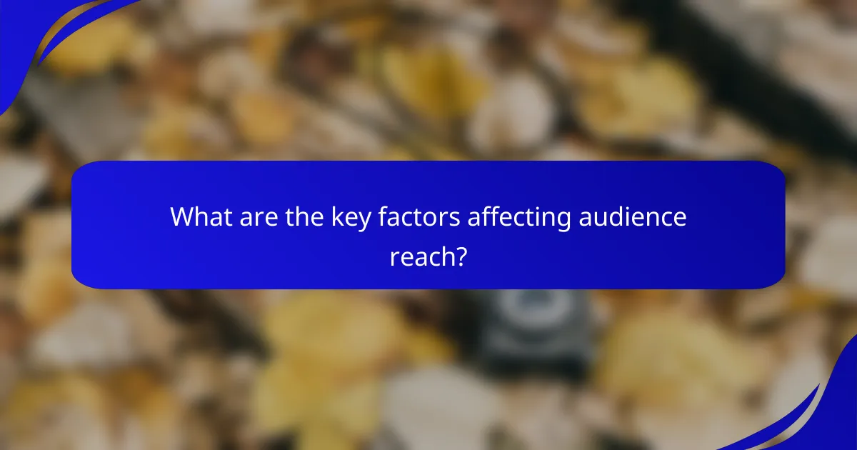 What are the key factors affecting audience reach?