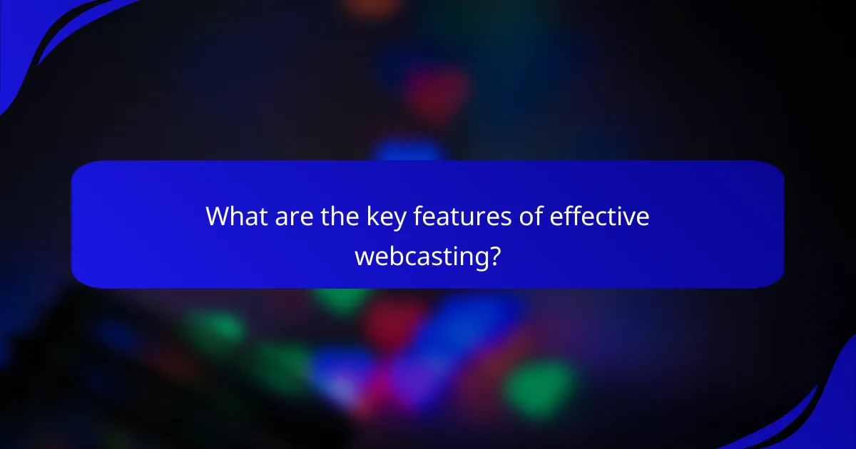 What are the key features of effective webcasting?