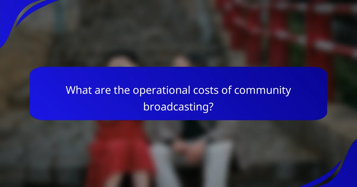 What are the operational costs of community broadcasting?