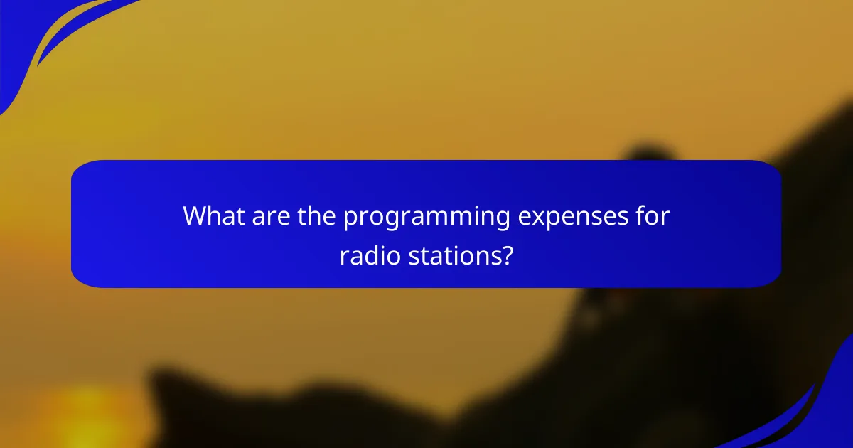 What are the programming expenses for radio stations?