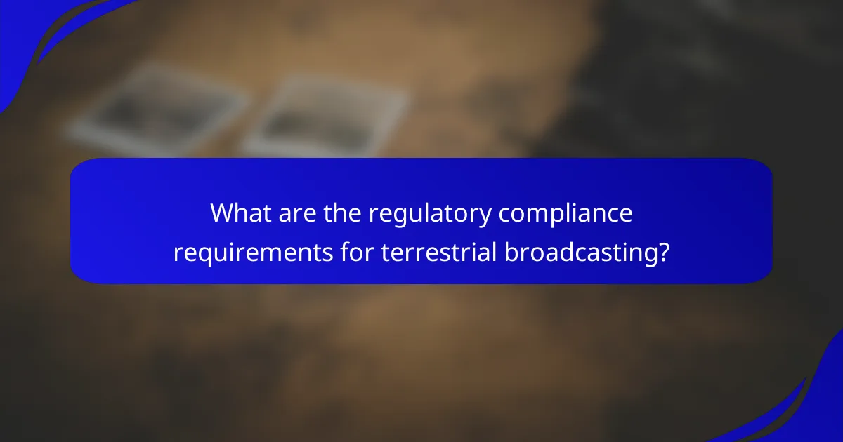 What are the regulatory compliance requirements for terrestrial broadcasting?