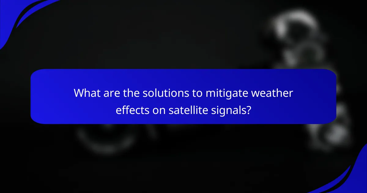 What are the solutions to mitigate weather effects on satellite signals?