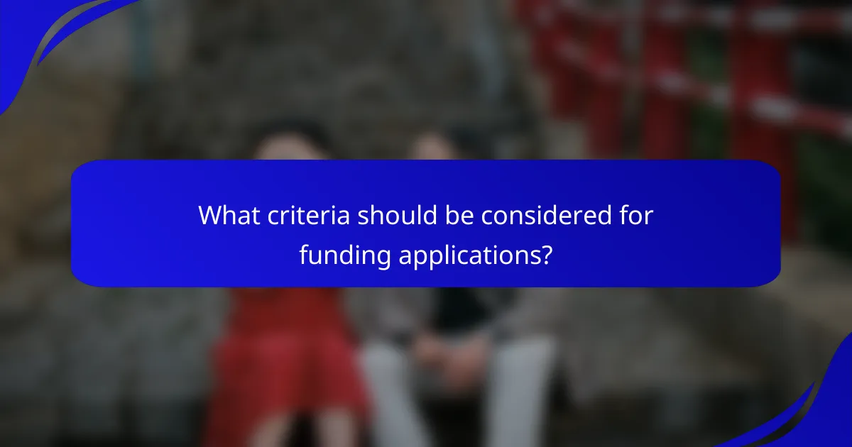 What criteria should be considered for funding applications?