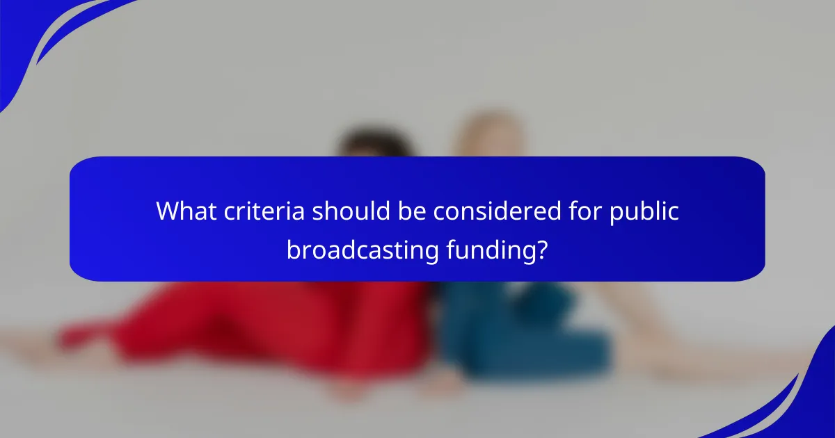 What criteria should be considered for public broadcasting funding?
