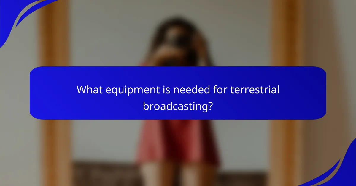 What equipment is needed for terrestrial broadcasting?