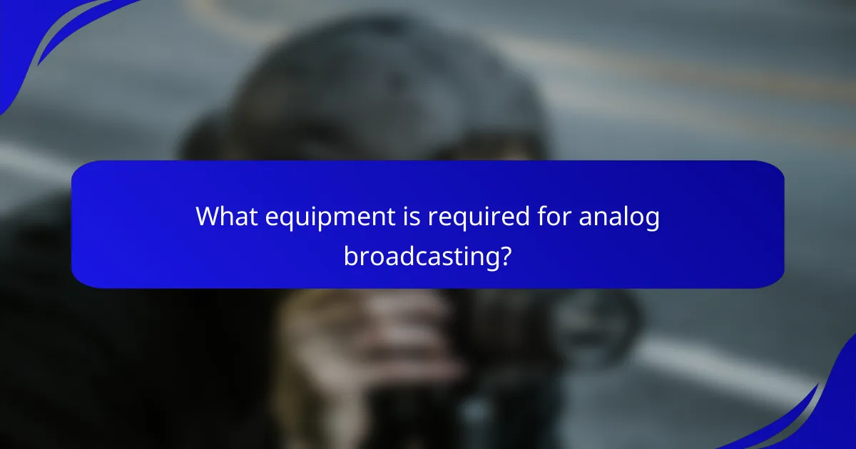 What equipment is required for analog broadcasting?