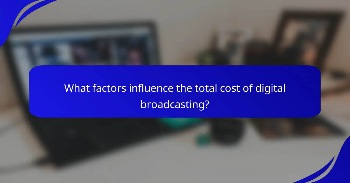 What factors influence the total cost of digital broadcasting?