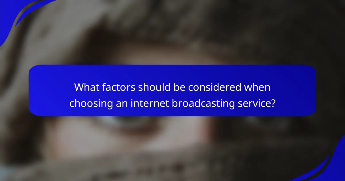 What factors should be considered when choosing an internet broadcasting service?