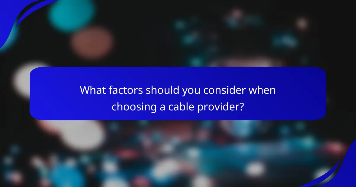 What factors should you consider when choosing a cable provider?