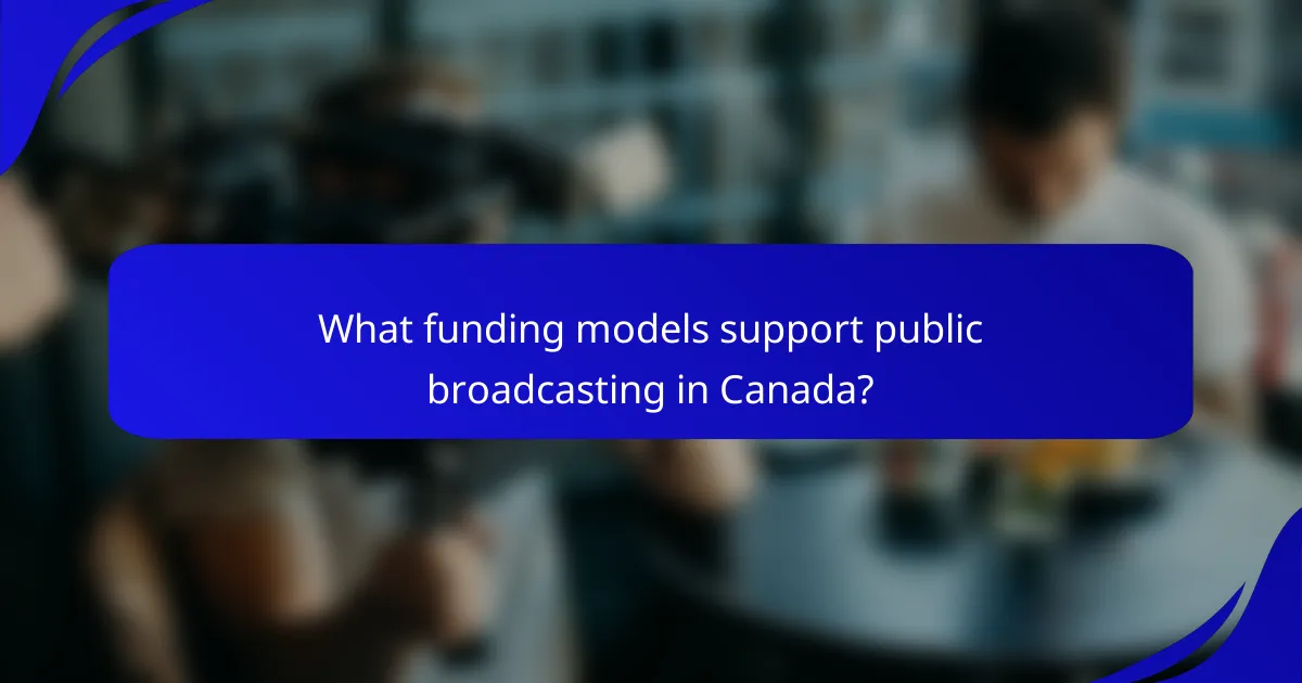 What funding models support public broadcasting in Canada?