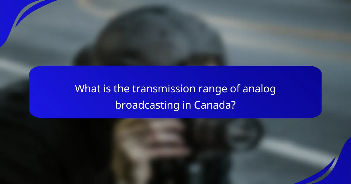 What is the transmission range of analog broadcasting in Canada?