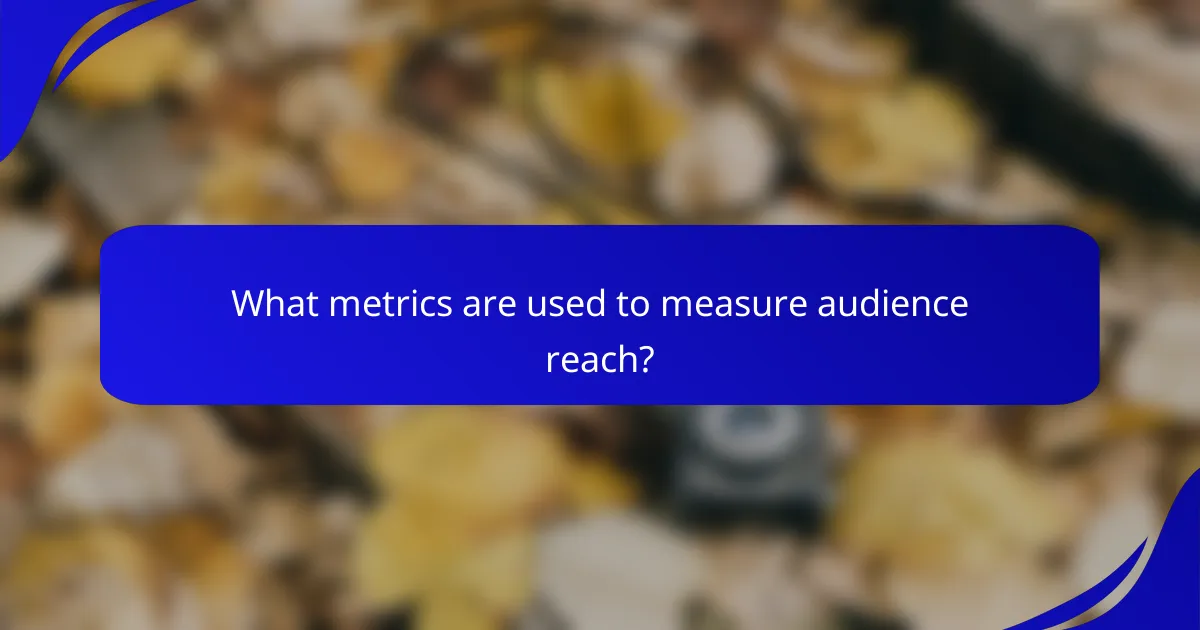 What metrics are used to measure audience reach?