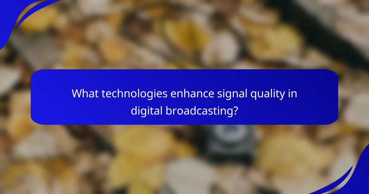 What technologies enhance signal quality in digital broadcasting?
